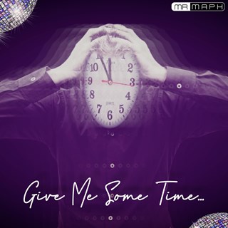 Give Me Some Time by Mr Maph Download