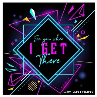 See You When I Get There by Jay Anthony Download