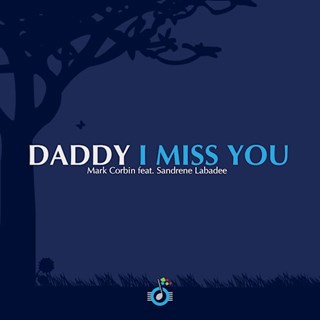 Daddy I Miss You by Mark Corbin ft Sandrene Labadee Download