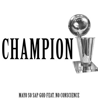 Champion Mayo by Mayo So Sap God ft No Conscience Download