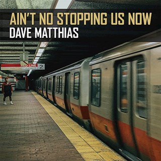 Aint No Stopping Us Now by Dave Matthias Download