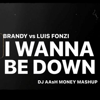 I Wanna Be Down by Brandy vs Luis Fonzi Download