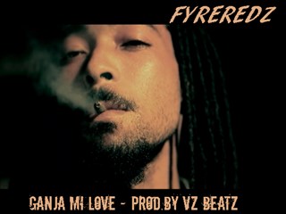 Ganja Mi Love by Fyreredz ft Levy Download