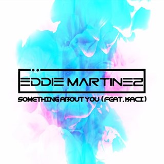 Something About You by Eddie Martinez ft Kaci Download