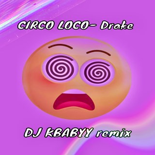 Circo Loco by Drake, 21 Savage DJ Kbabyy Remix Download