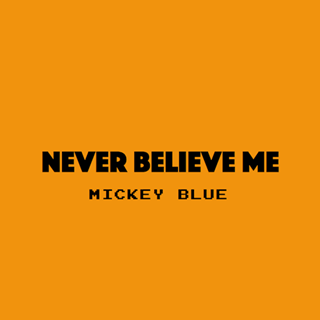 Never Believe Me by Mickey Blue Download