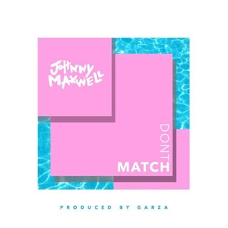 Dont Match by Johnny Maxwell Download