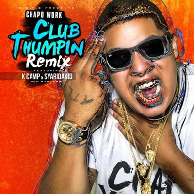 Chapo Work ft K Camp, Sy Ari Da Kid-Club Thumpin (Remix Clean)
