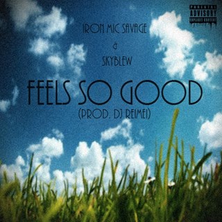Feels So Good by Iron Mic Savage ft Sky Blew Download