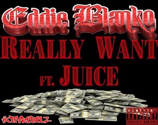 Really Want by Eddie Blanko ft Juice Download