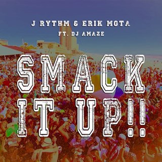 Smack It Up by J Rythm & Erik Mota ft DJ Amaze Download