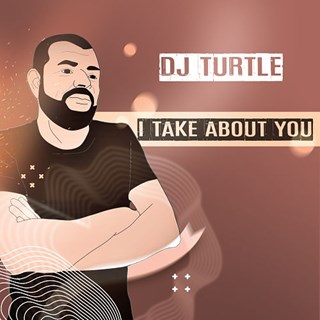I Take About You by DJ Turtle Download