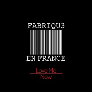 Love Me Now by Fabriqu3 En France Download