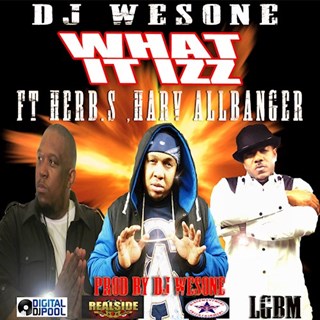 What It Izz by DJ Wesone ft Herb S & Harv Allbanger Download