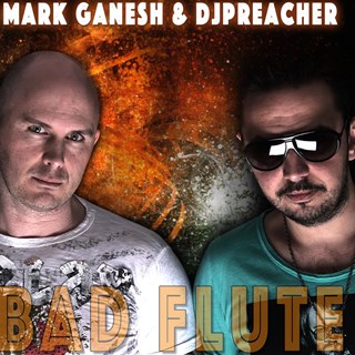 Bad Flute by Mark Ganesh & DJ Preacher Download