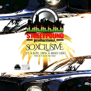 So Xclusive by Street Pound Productions ft K Slicc Losta & Badazz Luck Download