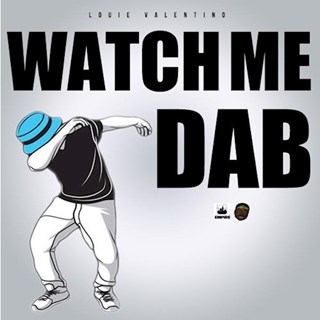 Watch Me Dab by Louie Valentino Download