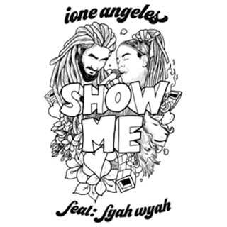 Show Me by Ione Angeles ft Fyah Wyah Download