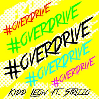 Over Drive by Kidd Leow ft Strizzo Download