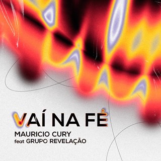 Vai Na Fé by Mauricio Cury ft Grupo Revelação Download