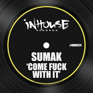 Come Fuck With It by Sumak Download