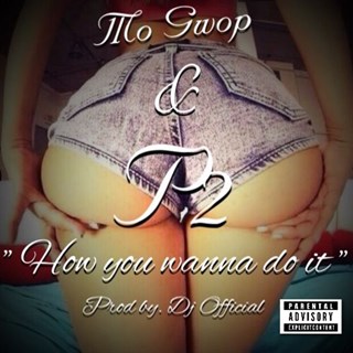 How You Wanna Do It by P2 & Mogwop Download