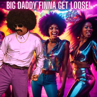 Big Daddy Finna Get Loose by Mc Shep Download