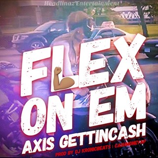 Flex On Em by Axis Gettin Cash Download