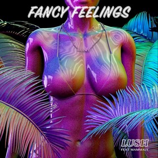 Lush by Fancy Feelings, Fancy Colors & Animal Feelings ft Mammals Download