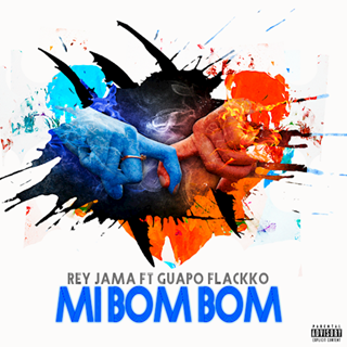 Mi Bom Bom by Rey Jama ft Guapo Flackko Download