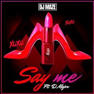 Say Me by DJ Maze ft D Major Download
