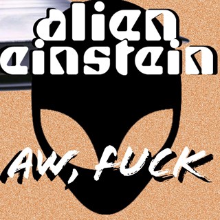 Aw Fuck by Alien Einstein Download