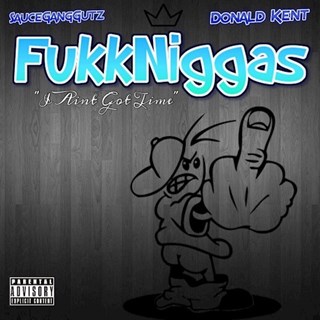 Fukk Niggas by Sauce Gang Gutz ft Donald Kent Download