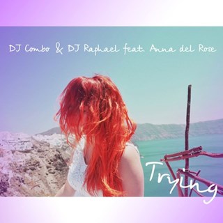 Trying by DJ Combo & DJ Raphael ft Anna Del Rose Download