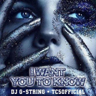 I Want You To Know by DJ G String, Tc5official Download