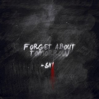 Forget About Tomorrow by Shi Download