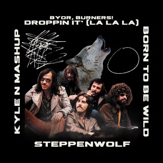 Born To Be Wild X Droppin It by Steppenwolf ft Byor, Burners Download