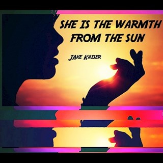 She Is The Warmth From The Sun by Jake Kaiser Download