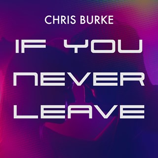 If You Never Leave by Chris Burke Download