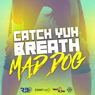 Catch Yuh Breath by Mad Dog Download