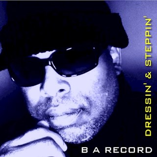 Dressin & Steppin by BA Record Download
