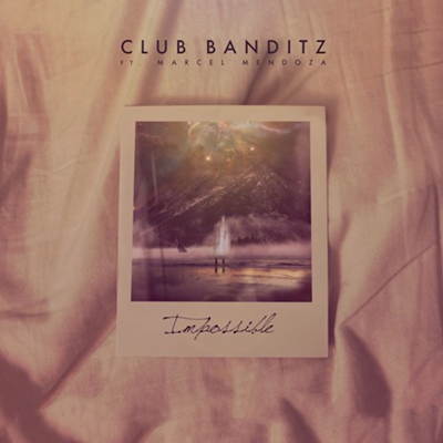 Club Banditz ft Marcel Mendoza - Impossible (Original Mix)