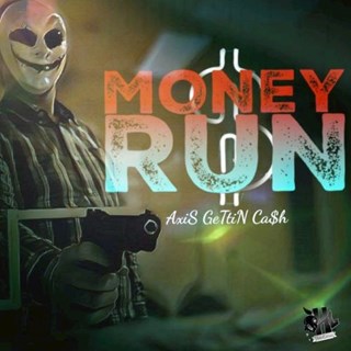 Money Run by Axis Gettin Cash Download
