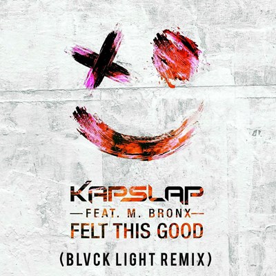Kap Slap ft M Bronx - Felt This Good (Blvck Light Remix)