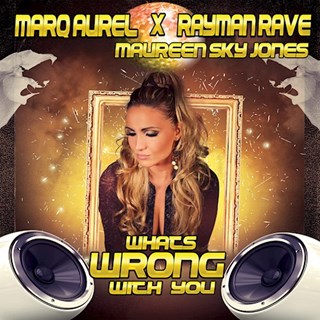 Whats Wrong With U by Marq Aurel & Rayman Rave ft Maureen Sky Jones Download