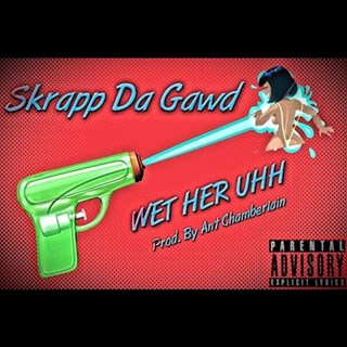 Wet Her Uhh by Skrapp Da Gawd Download