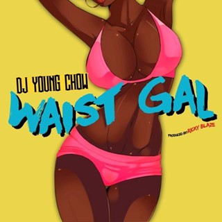 Waist Gal by DJ Young Chow Download