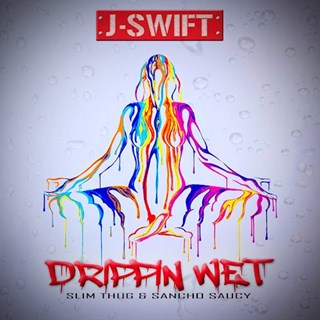 Drippin Wet by J Swift ft Slim Thug & Sancho Saucy Download