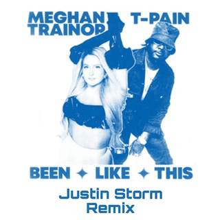 Been Like This Justin Storm Remix by Meghan Trainor & T Pain Download