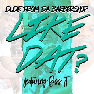 Like Dat by Dude From Da Barbershop Download